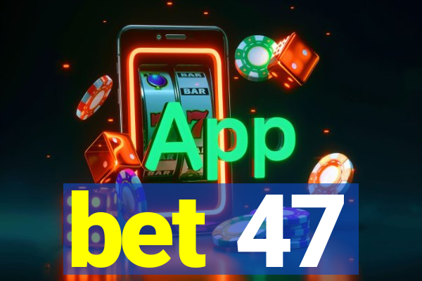 bet 47